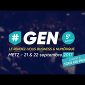 Teaser #GEN - Le RDV business & Numérique - METZ - 21/22 sept 2017